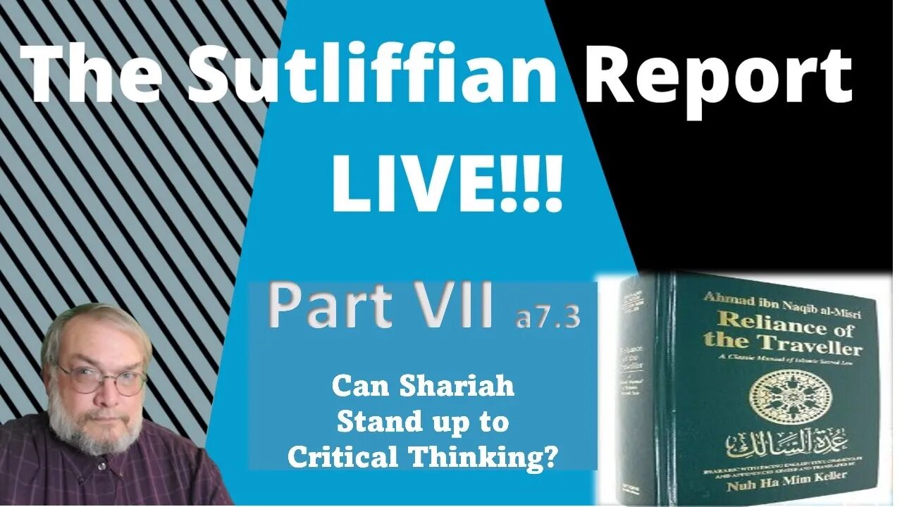 The Sutliffian Report: Can Shariah Stand Up to Critical Thinking? Part VII