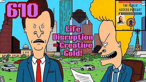 610 - Life Disruption = Creative Gold!