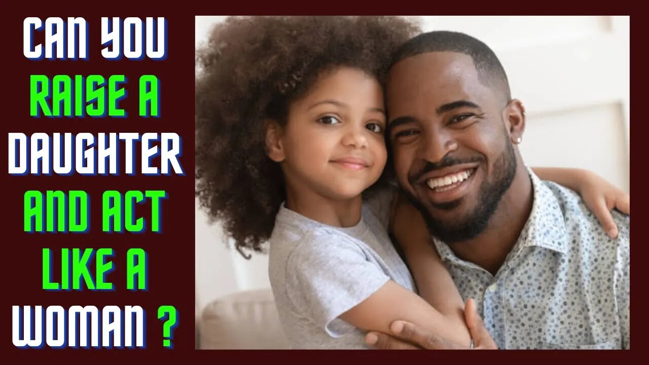 Can a feminine man properly raise a daughter ? (Trigger Warning)