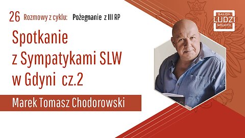 S01E26 – Pożegnanie z III RP - Spotkanie Sympatyków SLW z Markiem Tomaszem Chodorowskim cz.2