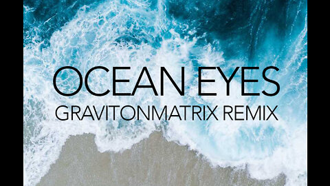 OCEAN EYES - GRAVITONMATRIX REMIX