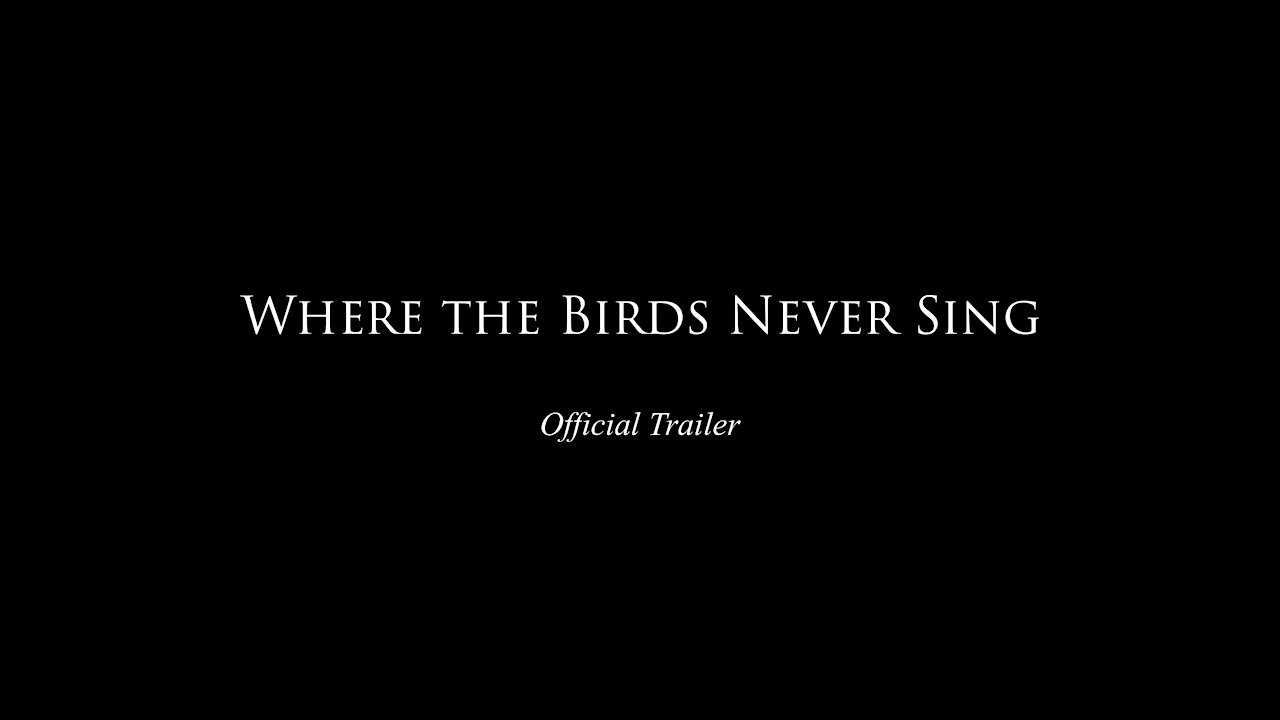 Where the Birds Never Sing - The Official Trailer