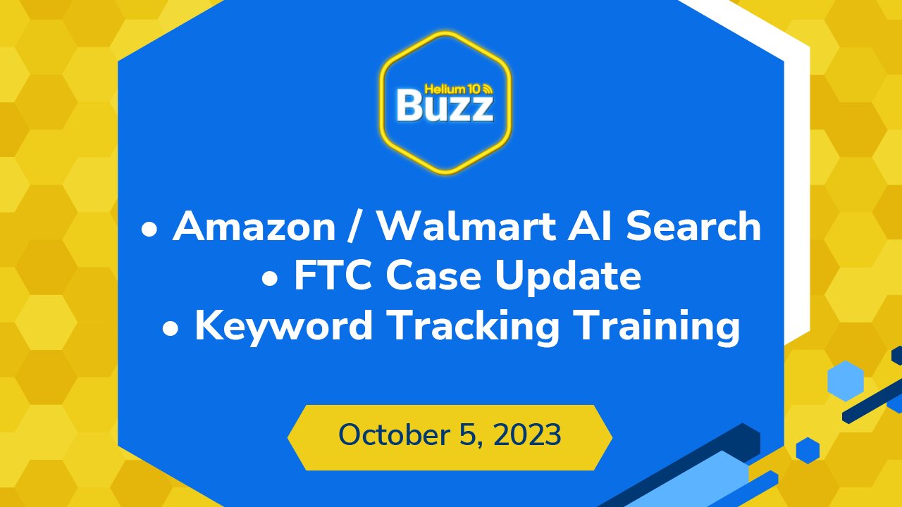 Amazon / Walmart AI Search, FTC Case Update, and Keyword Tracking Training | Helium 10 Buzz 10/5/23