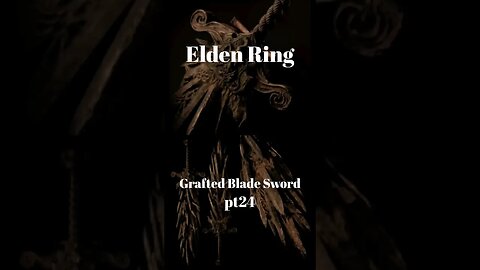 Elden Ring - Grafted Blade Sword pt24