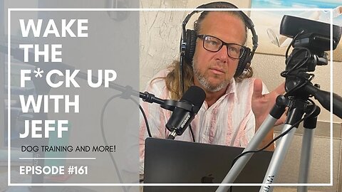 Wake the F#CK up w/Jeff #161- seriously, cut the shit, it takes minutes to teach a dog to heel.