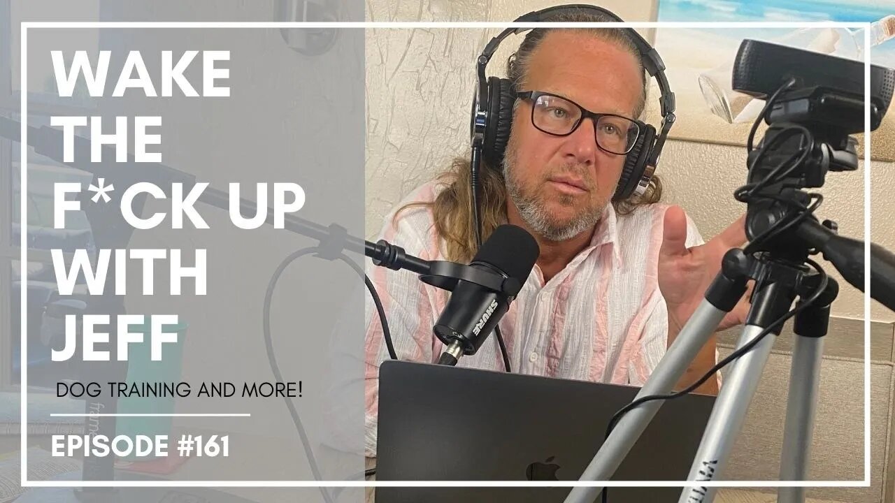 Wake the F#CK up w/Jeff #161- seriously, cut the shit, it takes minutes to teach a dog to heel.
