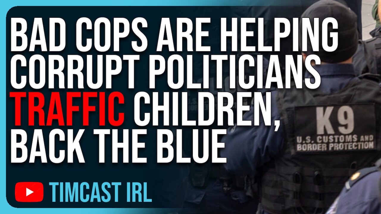 Bad Cops Are HELPING Corrupt Politicians Traffic Children, Back The Blue