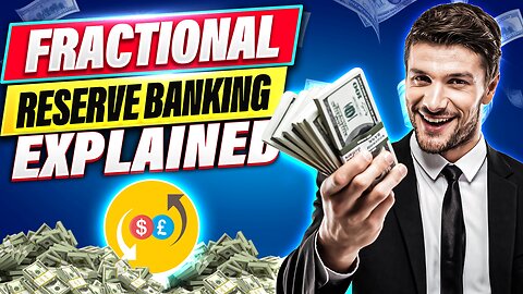 How Does Your Money Multiply? The Secret of Fractional Reserve Banking