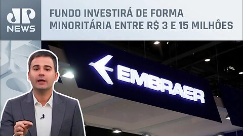 Bruno Meyer: Embraer investe R$ 20 milhões em fundo para impulsionar startups