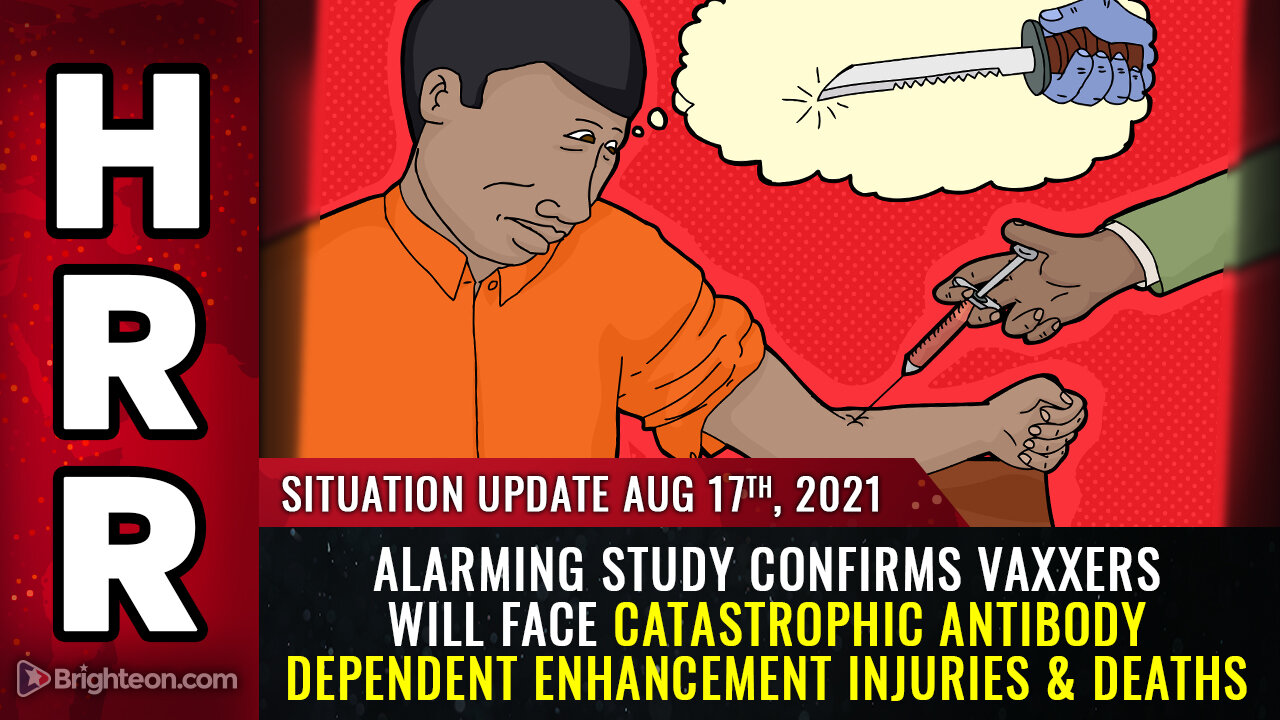Situation Update, 8/17/21 - Alarming study confirms vaxxers will face injuries & deaths