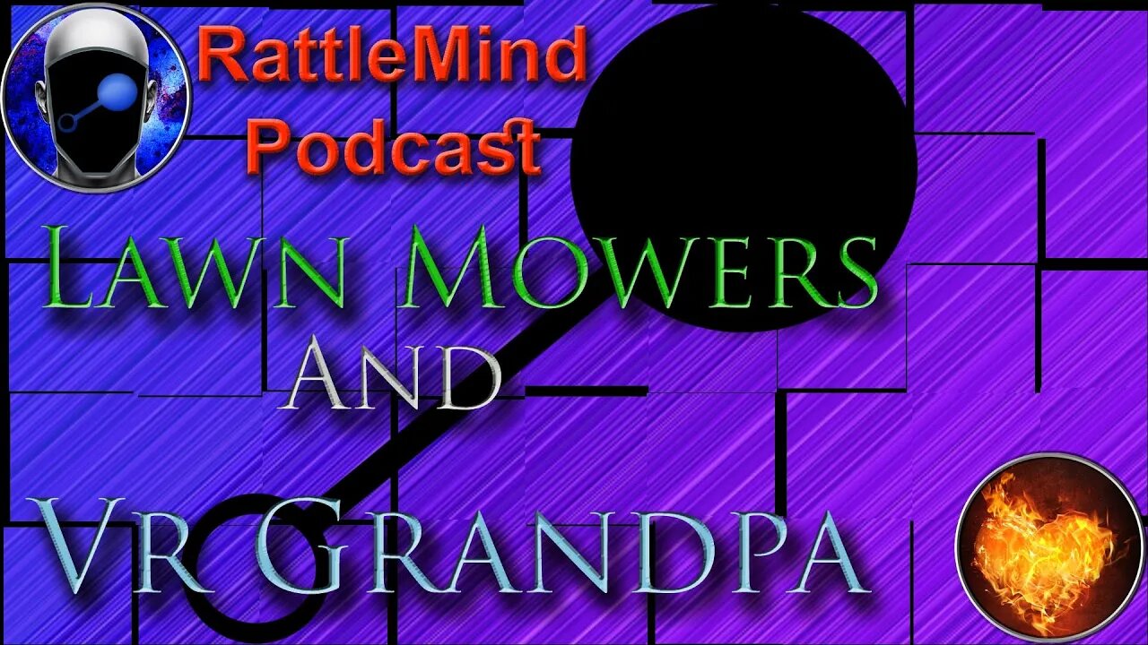 RattleMind Podcast | Lawnmowers and VR Grandpa | 58