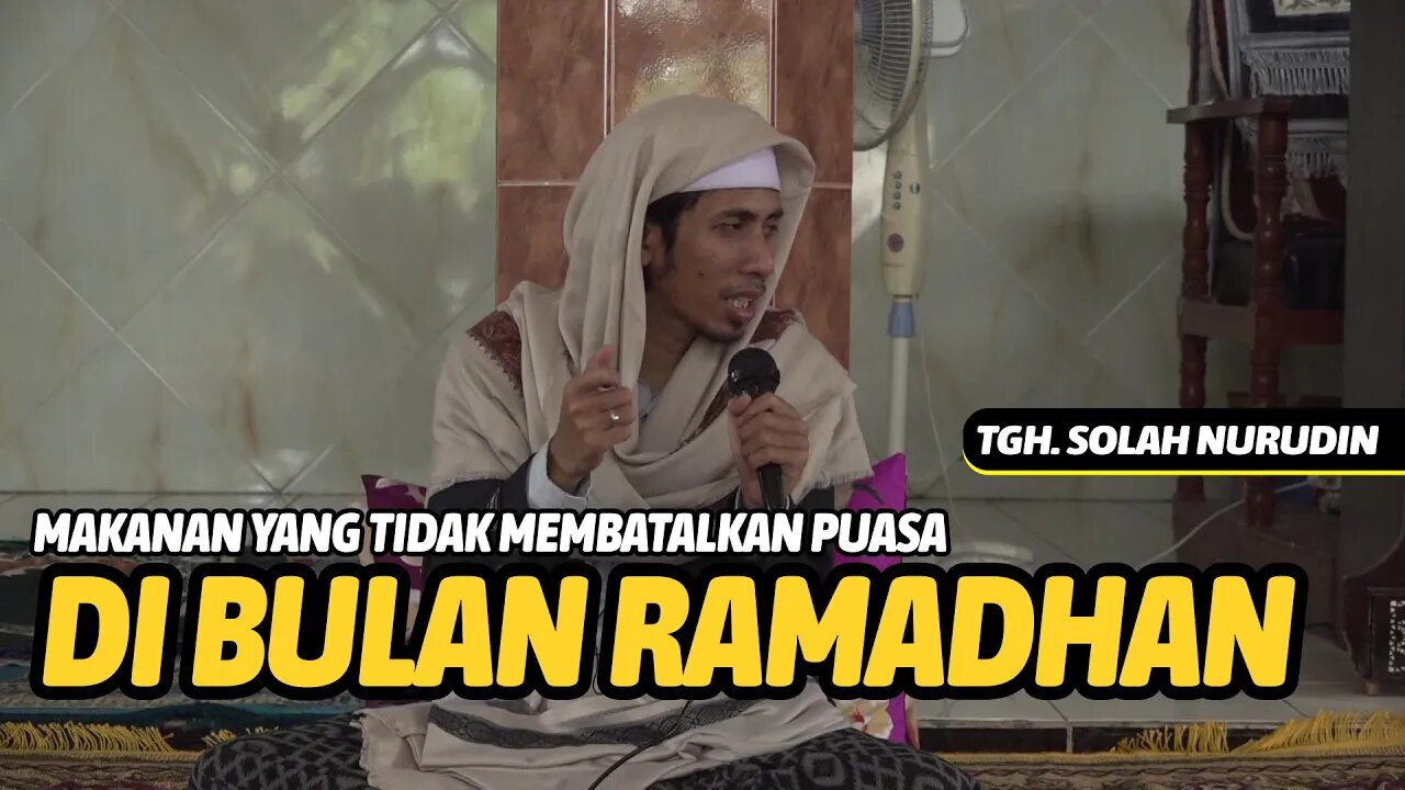 INILAH MAKANAN YANG TIDAK AKAN MEMBATALKAN PUASA RAMADHAN - TGH. SOLAH NURUDIN
