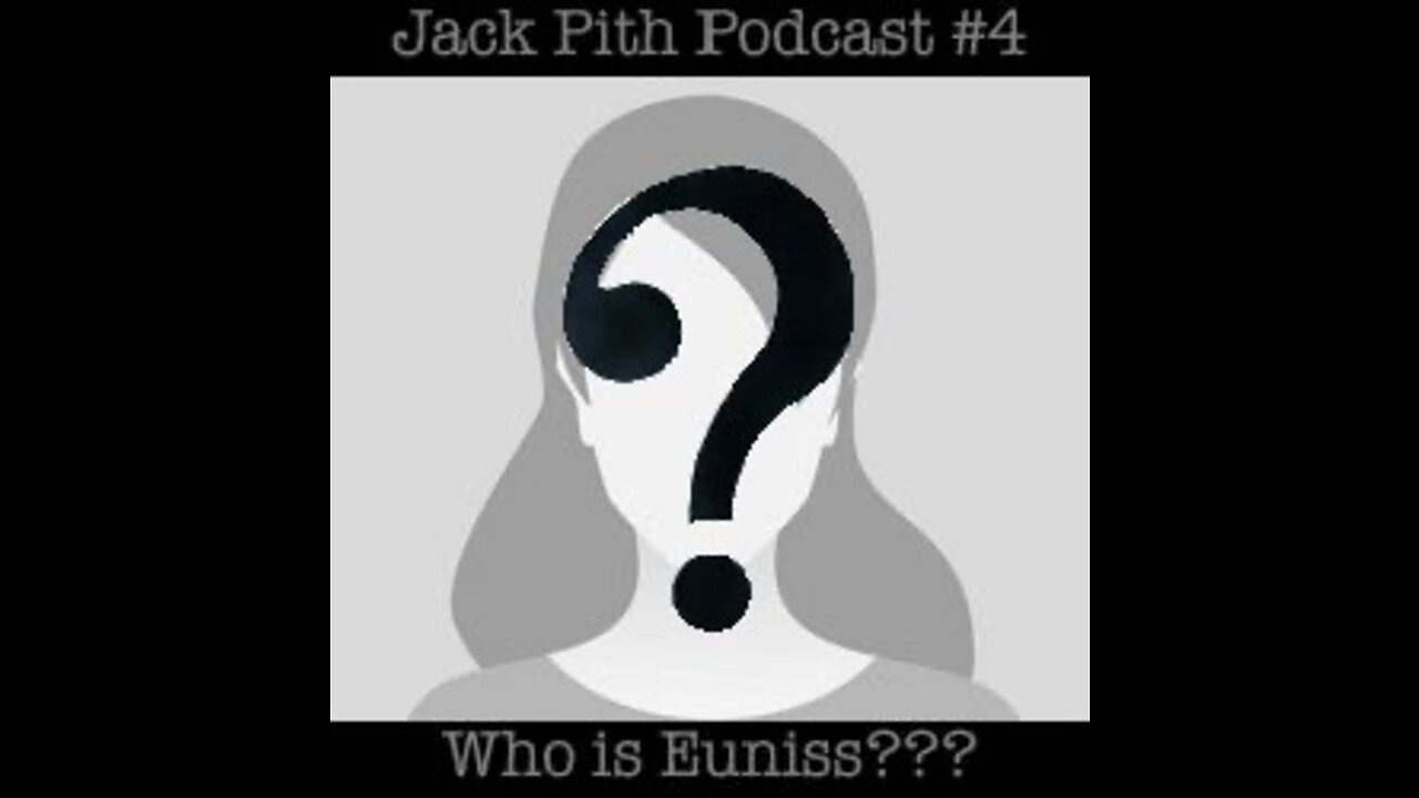 4 - Who is Euniss? | Jack Pith Podcast