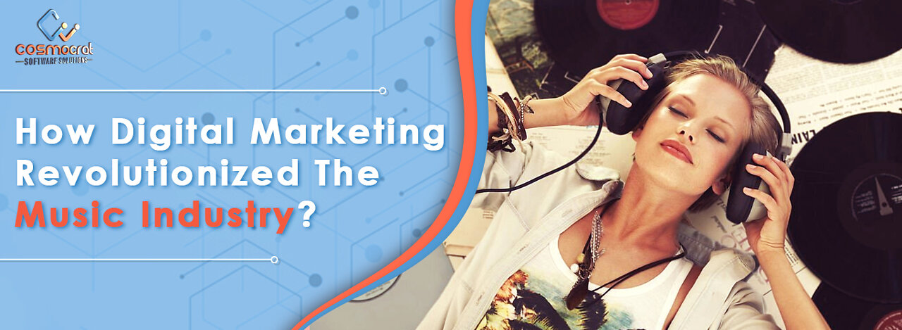 How Digital Marketing Revolutionized The Music Industry?