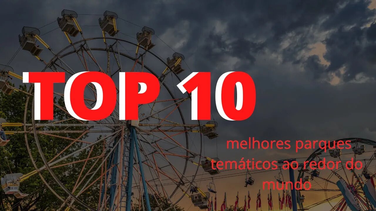 Top 10 melhores parques temáticos ao redor do mundo