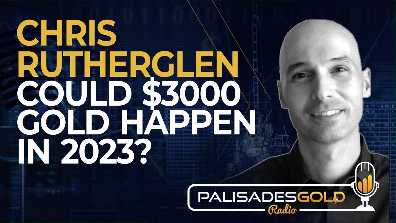Chris Rutherglen: Could $3000 Gold Happen in 2023?