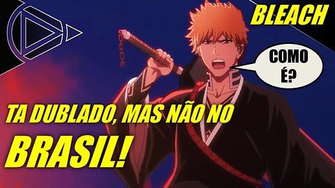 Bleach Recebeu Dublagem Mais Não Tá Disponível no Brasil! #HORAPLAY