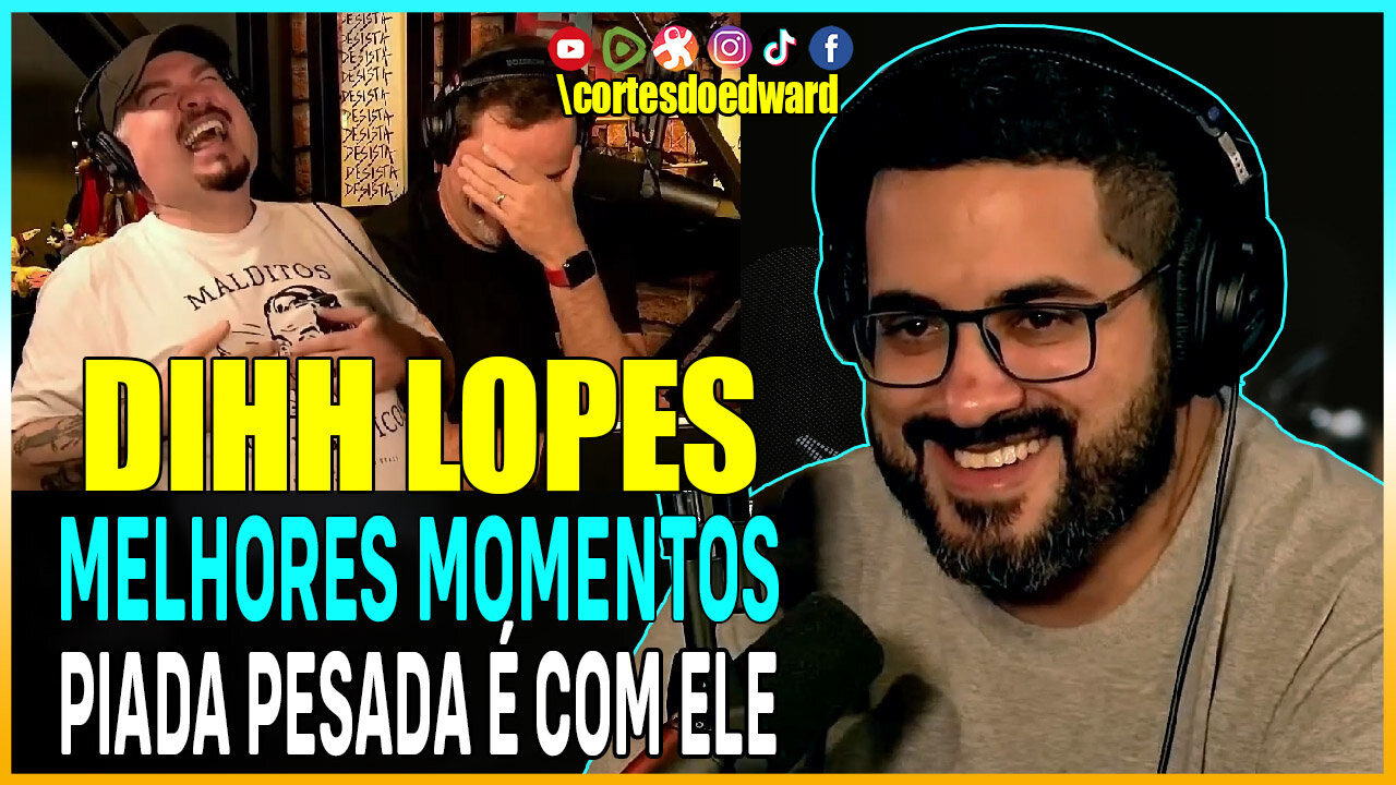 DIHH LOPES MELHORES MOMENTOS | Cortes do Edward