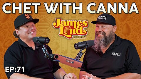 Chet from Canna | James Loud Podcast EP#71