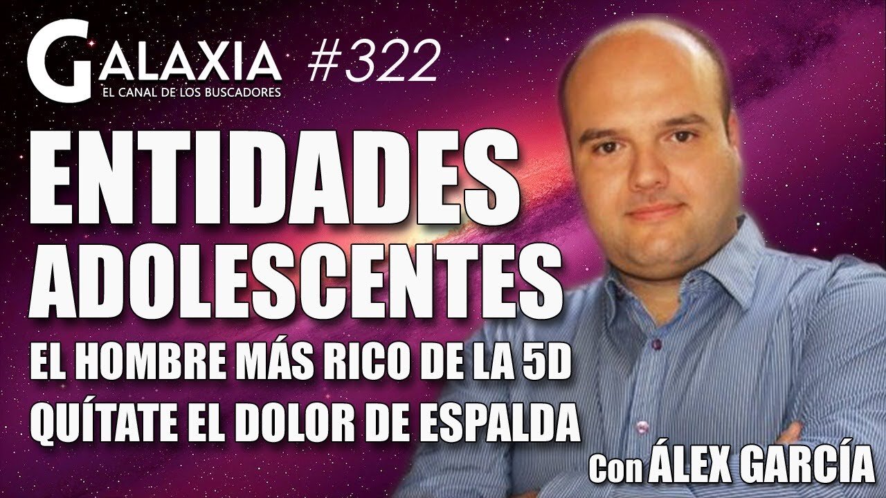 GALAXIA #322​: Entidades en la Adolescencia - El Hombre más Rico de la 5D