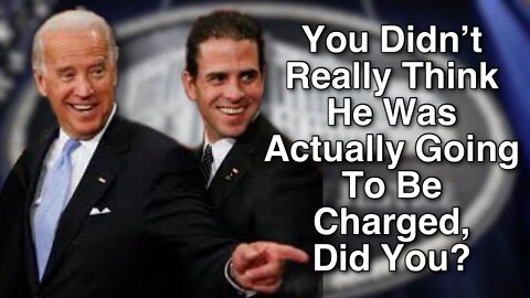 Hunter Biden Charges? Yeah Right
