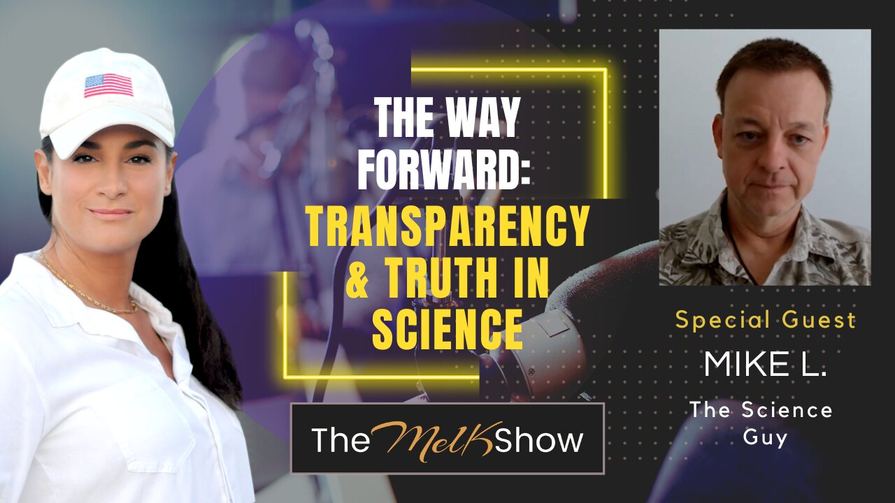 Mel K & Mike L | The Way Forward: Transparency & Truth in Science | 9-3-23