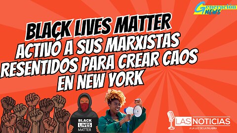 Black Lives Matter activo a sus marxistas resentidos para crear caos en New York.