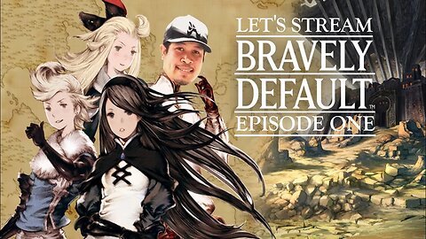 Let's Play Bravely Default | Episode 1 | 3DS Stream