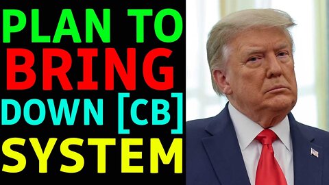 THE PLAN TO BRING DOWN THE [CB] SYSTEM, DO YOU SEE THE ECONOMIC PLAN?