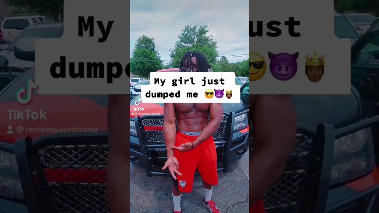 My girl just dumped me 👑