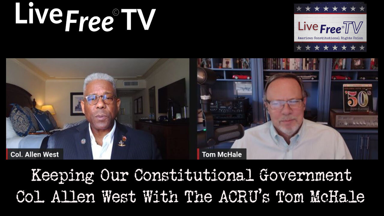 Keeping Our Constitutional Government - Col. Allen West With The ACRU'S Tom McHale