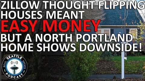 Zillow Thought Flipping Houses Meant Easy Money But a North Portland Home Shows the Downside