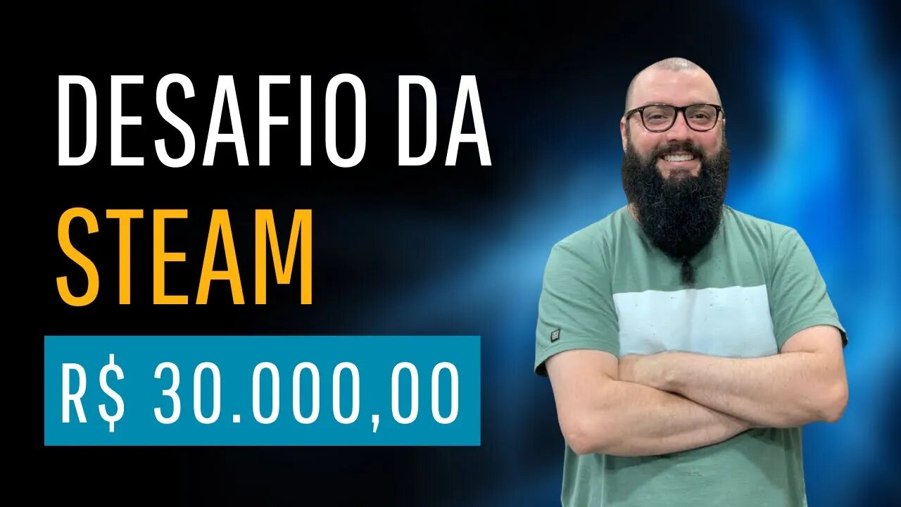 Desafio da Steam ! R$ 30.000,00 e 18.000 horas !