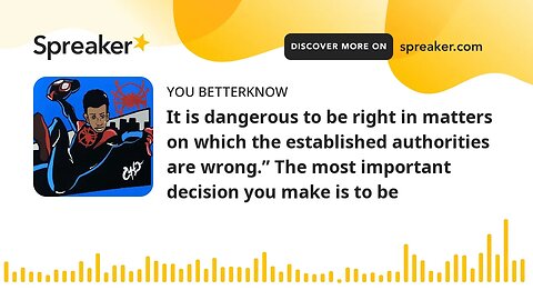 It is dangerous to be right in matters on which the established authorities are wrong.” The most imp