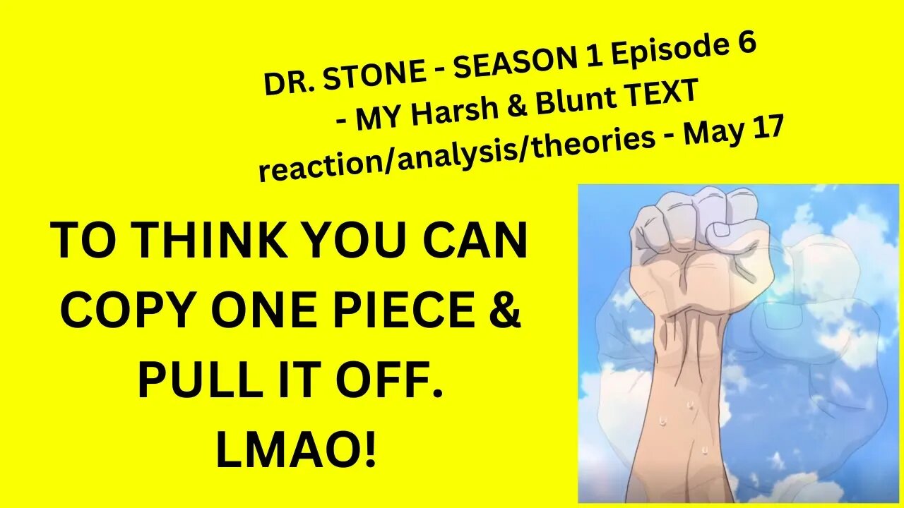 DR. STONE - SEASON 1 Episode 6 - MY Harsh & Blunt TEXT reaction/analysis/theories