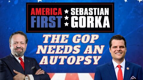 The GOP needs an autopsy. Rep. Matt Gaetz with Sebastian Gorka on AMERICA First