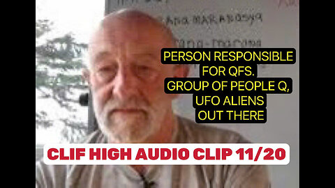 CLIF HIGH AUDIO CLIP 11/20 VPERSON RESPONSIBLE FOR QFS. GROUP OF PEOPLE Q, UFO ALIENS OUT THERE