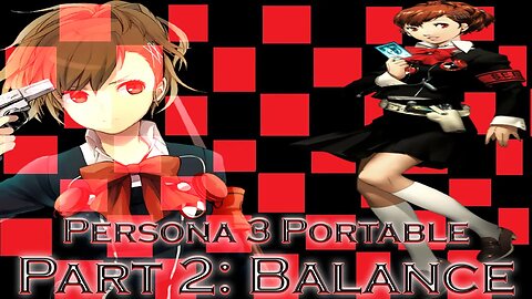 Persona 3 Portable Part 2: Balance