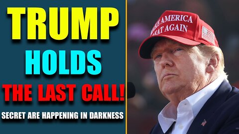 WHITE HAT LET TRUMP HOLD THE LAST CALL! MANY SECRET THINGS ARE HAPPENING IN DARKNESS