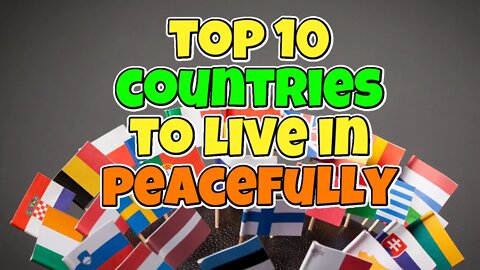 TOP 10 COUNTRIES TO LIVES IN PEACEFULLY