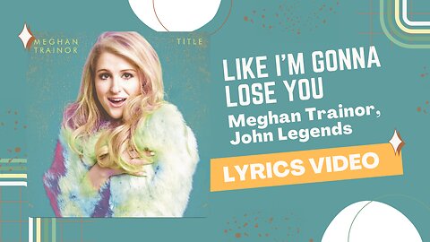 Like I’m Gonna Lose You - Meghan Trainor, John Legends ( Lyrics Video )