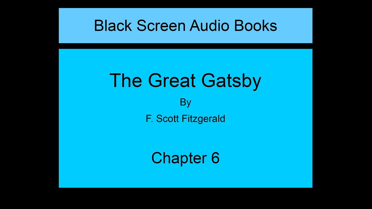 The Great Gatsby - F. Scott Fitzgerald - Chapter 6 (Black Screen)