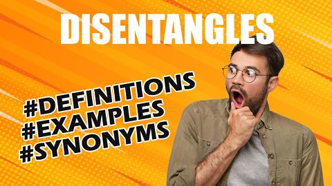 Definition and meaning of the word "disentangles"