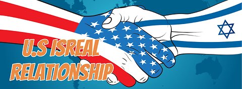 U.S ISREAL RELATIONSHIP