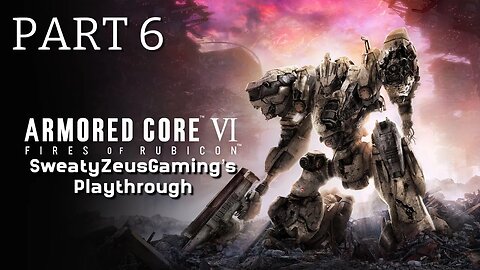 ARMORED CORE VI FIRES OF RUBICON: PART 6- Balteus Boss Fight