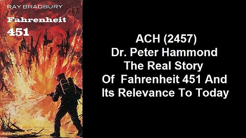 ACH (2457) Dr. Peter Hammond – The Real Story Of Fahrenheit 451 And Its Relevance To Today