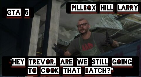 "Hey Trevor, are we still going to cook that batch?" — GTA 5