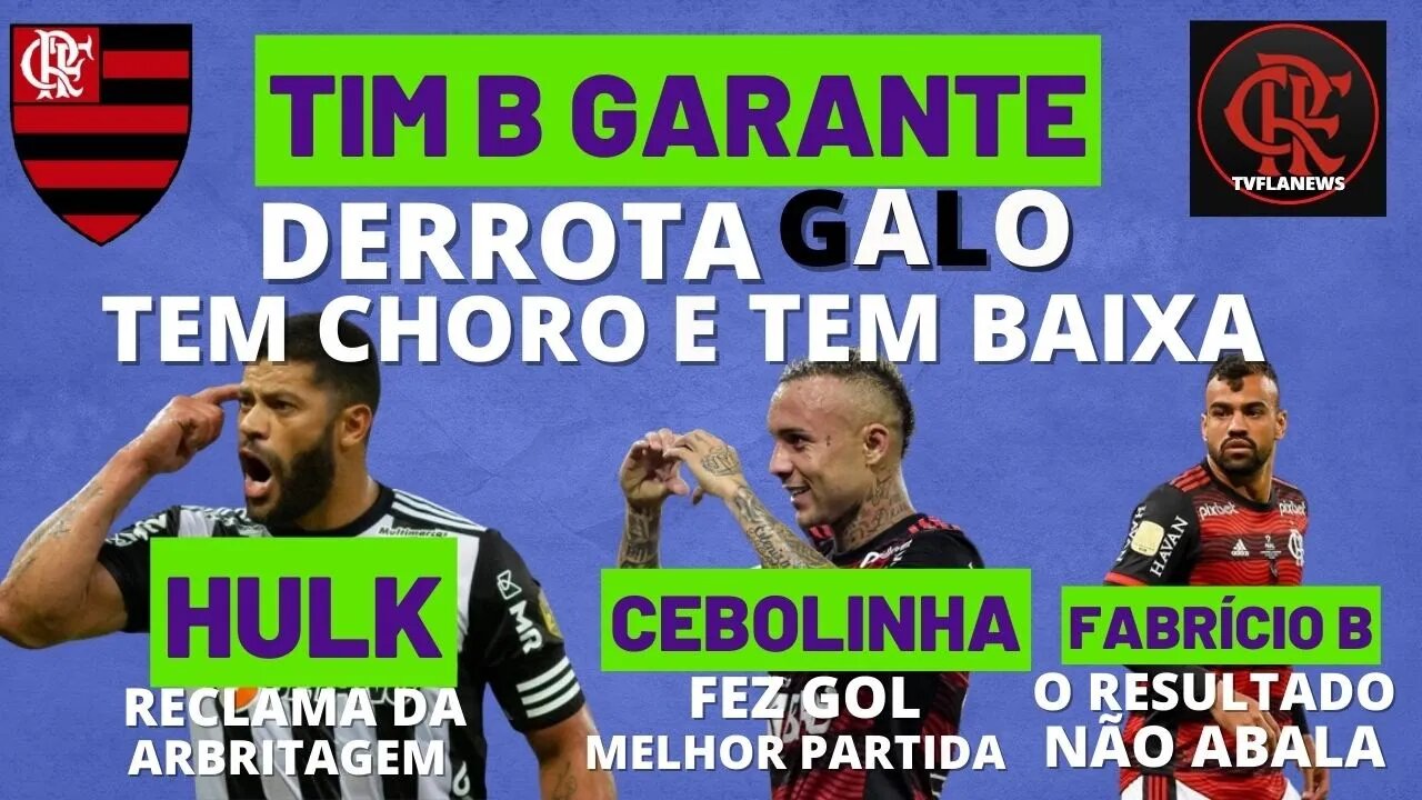 TIME B TEM BAIXA BATE O GALO TEM CHORO DO HULK