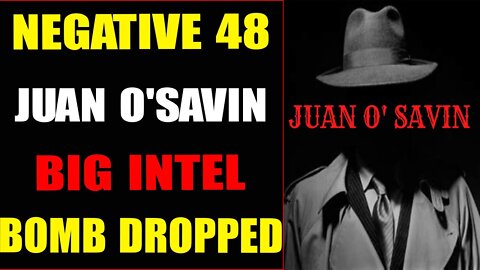 NEGETIVE 48 & JUAN O'SAVIN BIS INTEL BOMB DROPPED