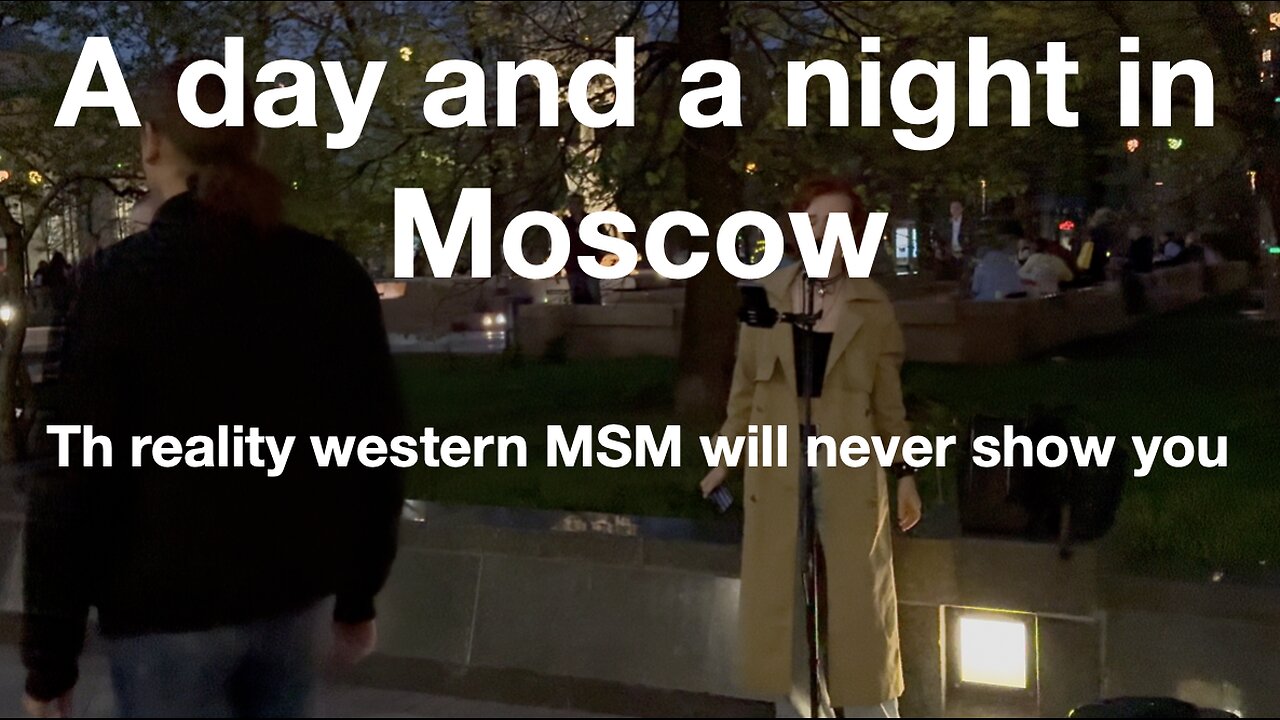 A day and a night in Moscow - the reality MSM will never show you